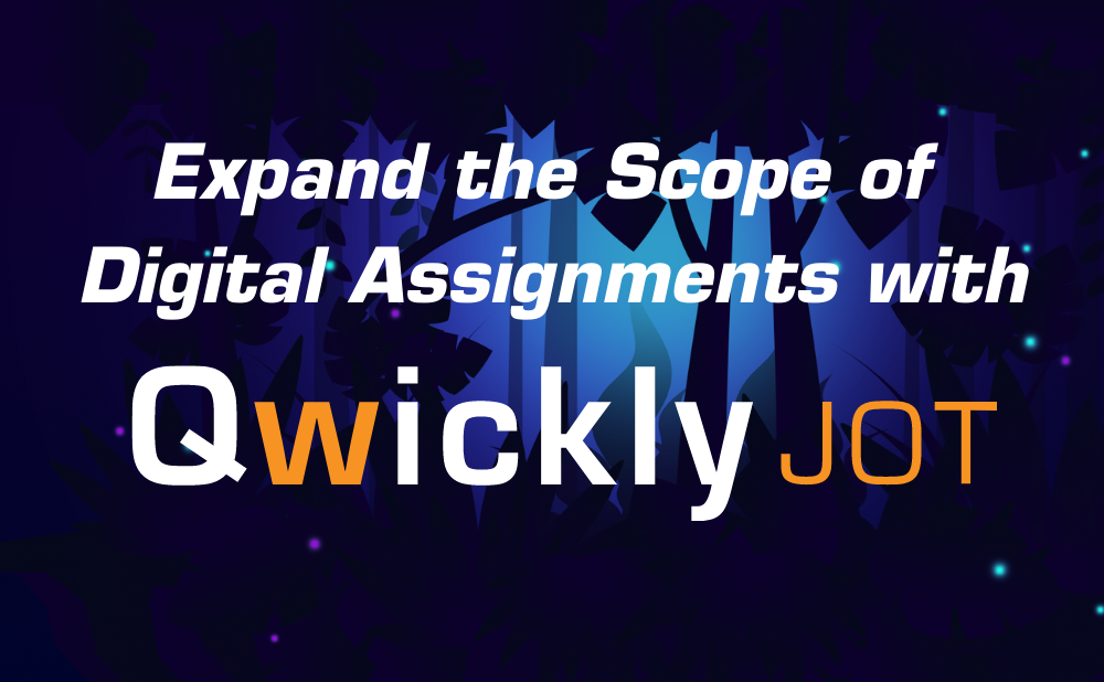 Expand the Scope of Digital Assignments with Qwickly Jot!